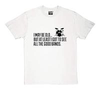 I May Be Old But at Least I Got to See All The Good Bands Men's T Shirt (Print) White M