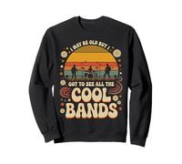 I May Be Old But I Got to See All The Cool Bands 60s 70s 80s Sweatshirt