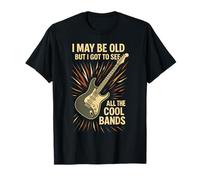 I May Be Old But I Got to See All The Cool Bands Funny T-Shirt