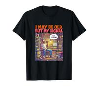 I May be Old But My Signal is Strong Ham Radio T-Shirt