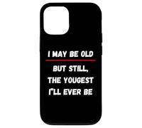 I May be Old But Still The Youngest I 'LL Ever be Coque pour iPhone 12/12 Pro