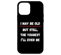 I May be Old But Still The Youngest I 'LL Ever be Coque pour iPhone 12 Mini