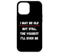 I May be Old But Still The Youngest I 'LL Ever be Coque pour iPhone 12 Pro Max