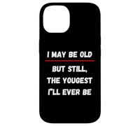 I May be Old But Still The Youngest I 'LL Ever be Coque pour iPhone 14