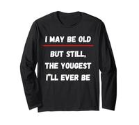 I May be Old But Still The Youngest I 'LL Ever be Manche Longue