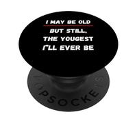 I May be Old But Still The Youngest I 'LL Ever be PopSockets PopGrip Adhésif