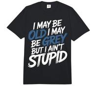 I May Be Old I May Be Grey But I Ain't Stupid - Comfort Colors Adult Heavyweight T-Shirt