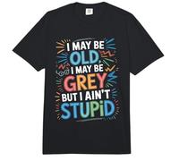 I May Be Old I May Be Grey But I Ain't Stupid - Comfort Colors Adult Heavyweight T-Shirt