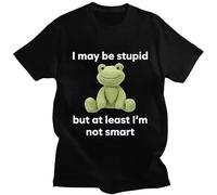 I May Be Stupid But at Least I'm Not Smart T Shirt Black L