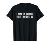 I May Be Wrong But I Doubt It T-Shirt