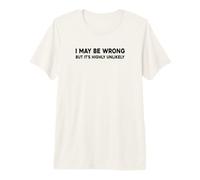 I May Be Wrong But It's Highly Unlikely T-Shirt Haut de Gamme