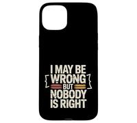 I May Be Wrong But Nobody is Right Logique Sarcastique - Coque pour iPhone 15 Plus