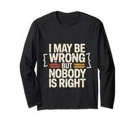 I May Be Wrong But Nobody is Right Logique Sarcastique - Manche Longue