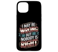 I May Be Wrong But Nobody is Right Sarcastic Logic - Coque pour iPhone 15 Plus