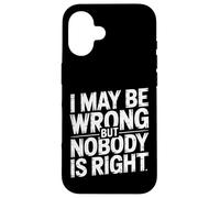 I May Be Wrong But Nobody is Right Sarcastic Logic |- Coque pour iPhone 16