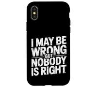 I May Be Wrong But Nobody is Right Sarcastic Logic |- Coque pour iPhone X/XS