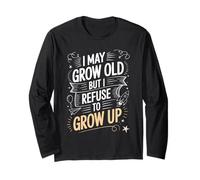 I May Grow Old But I Refuse to Grow Up Mentalité Adulte - Manche Longue