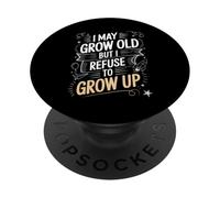 I May Grow Old But I Refuse to Grow Up Mentalité Adulte - PopSockets PopGrip Adhésif