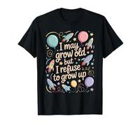 I May Grow Old But I Refuse to Grow Up Mentalité Adulte - T-Shirt