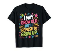 I May Grow Old But I Refuse to Grow Up Mentalité Adulte T-Shirt