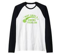 I May Have A Dinking Problem Pickleball Manche Raglan
