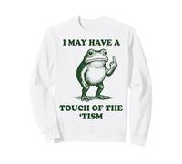 I May Have A Touch of The 'tism Frog Sweatshirt