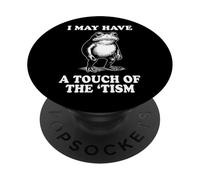 I May Have A Touch of The 'tism PopSockets PopGrip Adhésif