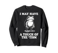 I May Have A Touch of The 'tism Sweatshirt