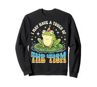 I May Have A Touch of The 'tism Sweatshirt