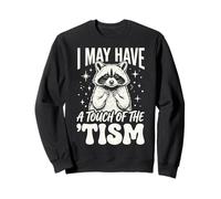I May Have A Touch of The 'tism Sweatshirt