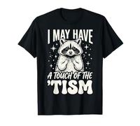 I May Have A Touch of The 'tism T-Shirt