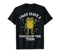 I May Have A Touch of The 'tism T-Shirt