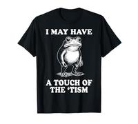 I May Have A Touch of The 'tism T-Shirt