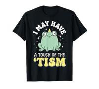 I May Have A Touch of The 'tism T-Shirt
