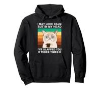 I May Look Calm But in My Head I 've Slapped You 3 Times Sweat à Capuche