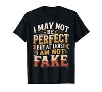 I May Not Be Perfect But At Least I Am Not Fake T-Shirt
