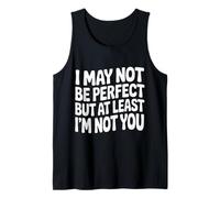 I May Not Be Perfect But At Least I'm Not You - Débardeur