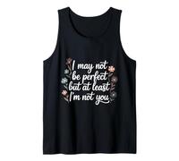 I May Not Be Perfect But At Least I'm Not You - Débardeur