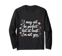 I May Not Be Perfect But At Least I'm Not You - Manche Longue