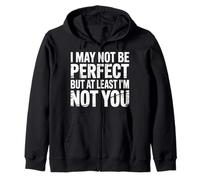I May Not Be Perfect But At Least I'm Not You - Sweat à Capuche