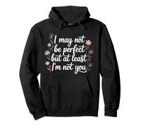 I May Not Be Perfect But At Least I'm Not You - Sweat à Capuche