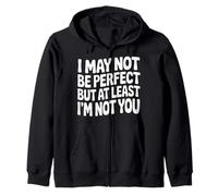 I May Not Be Perfect But At Least I'm Not You - Sweat à Capuche