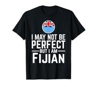 I May Not Be Perfect But I Am Fidjian T-Shirt