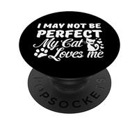 « I May Not Be Perfect My Cat Loves Me » PopSockets PopGrip Adhésif