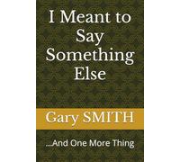 I Meant to Say Something Else: ...And One More Thing