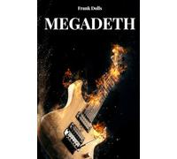 I MEGADETH E DAVE MUSTAINE: LA STORIA, IL SUCCESSO E LA LEGGENDA DI DAVE MUSTAINE E DEI MEGADETH