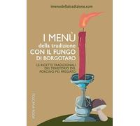 I menù della tradizione con il fungo di Borgotaro. Le ricette tradizionali del territorio del fungo porcino più pregiato