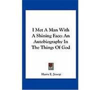 I Met a Man with a Shining Face: An Autobiography in the Things of God Jessop, Harry E. (Auteur)