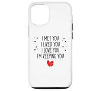 I Met You I Liked You I Love You I'm Keeping You Valentine Coque pour iPhone 12/12 Pro