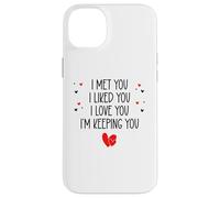 I Met You I Liked You I Love You I'm Keeping You Valentine Coque pour iPhone 14 Plus